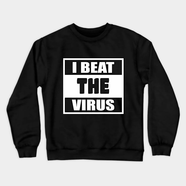 I Beat The Virus - Social Distancing - Man Woman Funny Gift T-shirt Crewneck Sweatshirt by WhyNotTee